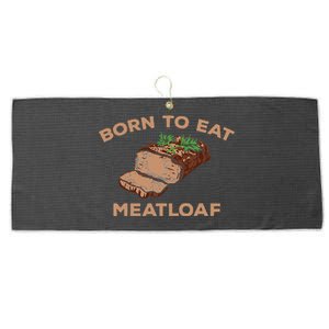 Born To Eat Meatloaf Funny Thanksgiving Gift Costume Large Microfiber Waffle Golf Towel