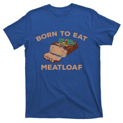 Born To Eat Meatloaf Funny Thanksgiving Gift Costume T-Shirt