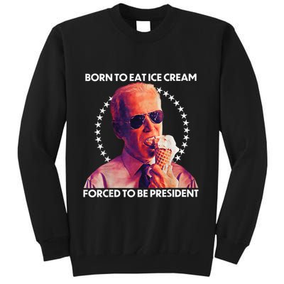 Born To Eat Ice Cream Forced To Be President Sweatshirt