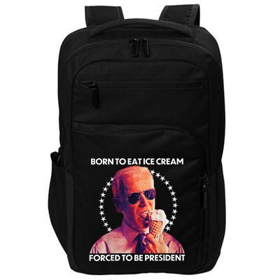 Born To Eat Ice Cream Forced To Be President Impact Tech Backpack