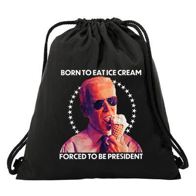 Born To Eat Ice Cream Forced To Be President Drawstring Bag