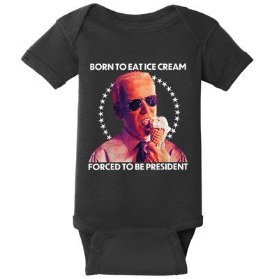Born To Eat Ice Cream Forced To Be President Baby Bodysuit