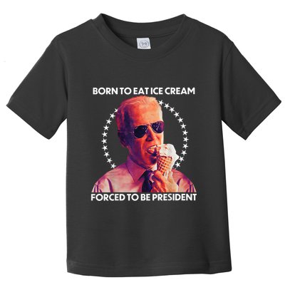 Born To Eat Ice Cream Forced To Be President Toddler T-Shirt