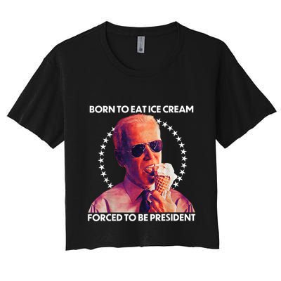Born To Eat Ice Cream Forced To Be President Crop Top
