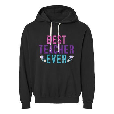 Best Teacher Ever Teacher Gift End of the year graduation Garment-Dyed Fleece Hoodie