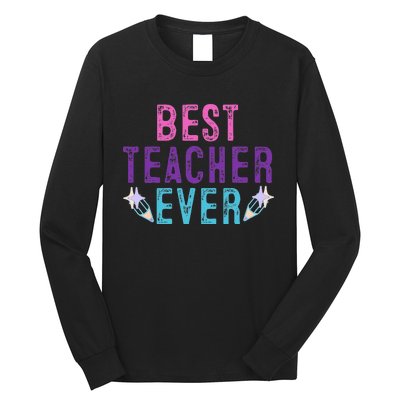 Best Teacher Ever Teacher Gift End of the year graduation Long Sleeve Shirt