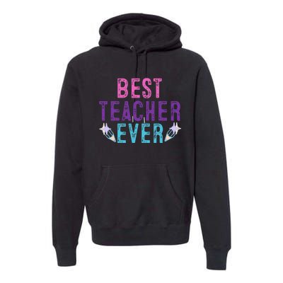 Best Teacher Ever Teacher Gift End of the year graduation Premium Hoodie