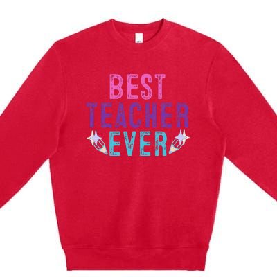 Best Teacher Ever Teacher Gift End of the year graduation Premium Crewneck Sweatshirt