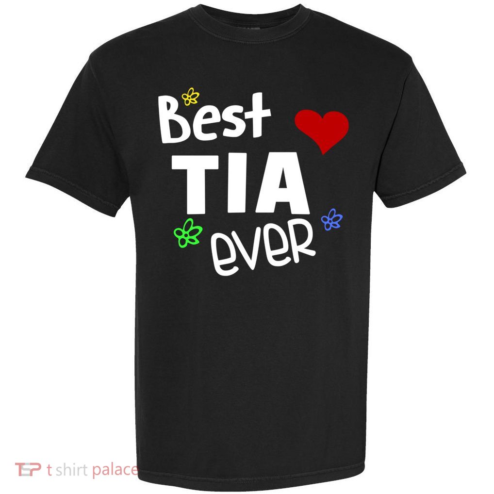 Best Tia Ever Gift Auntie Gift Garment-Dyed Heavyweight T-Shirt