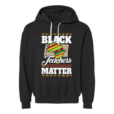 Black Teachers Educators Matter American Great For Teachers Gift Garment-Dyed Fleece Hoodie