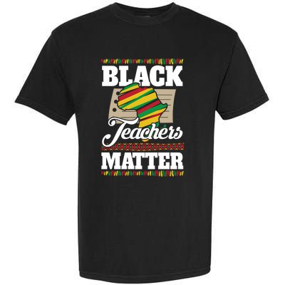 Black Teachers Educators Matter American Great For Teachers Gift Garment-Dyed Heavyweight T-Shirt