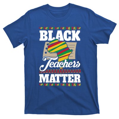 Black Teachers Educators Matter American Great For Teachers Gift T-Shirt