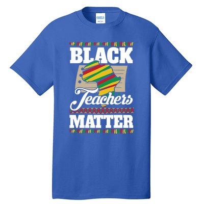 Black Teachers Educators Matter American Great For Teachers Gift Tall T-Shirt