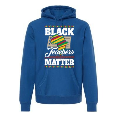 Black Teachers Educators Matter American Great For Teachers Gift Premium Hoodie