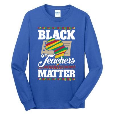 Black Teachers Educators Matter American Great For Teachers Gift Tall Long Sleeve T-Shirt