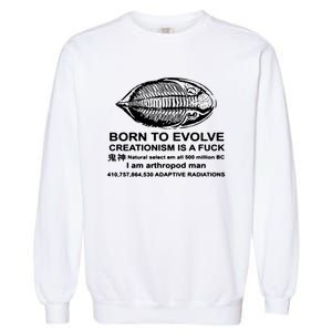 Born To Evolve Creationism Is A Fuck Adult Humor Garment-Dyed Sweatshirt