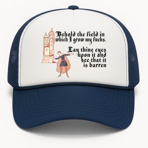 Behold The Field In Which I Grow My Fucks. Funny Meme Trucker Hat