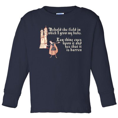 Behold The Field In Which I Grow My Fucks. Funny Meme Toddler Long Sleeve Shirt