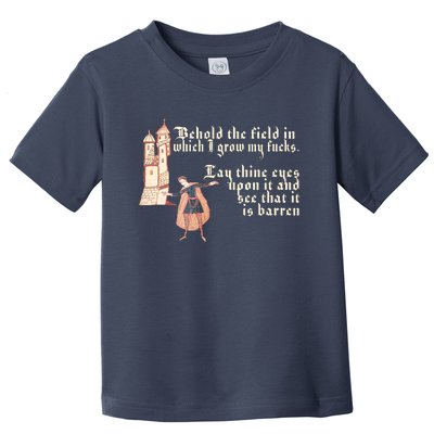 Behold The Field In Which I Grow My Fucks. Funny Meme Toddler T-Shirt