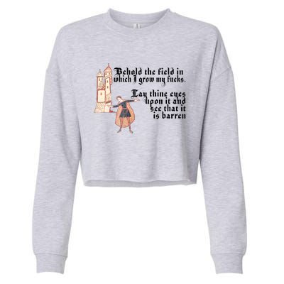 Behold The Field In Which I Grow My Fucks. Funny Meme Cropped Pullover Crew