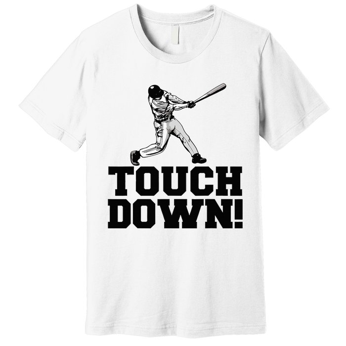 Baseball Touchdown Funny Sarcastic Baseball Touchdown Premium T-Shirt