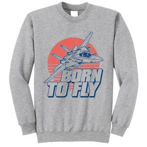 Born To Fly Fighter Jet Plane Airplane Tall Sweatshirt