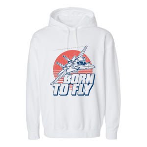 Born To Fly Fighter Jet Plane Airplane Garment-Dyed Fleece Hoodie