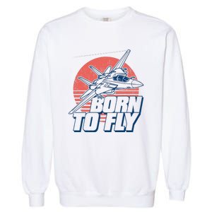 Born To Fly Fighter Jet Plane Airplane Garment-Dyed Sweatshirt