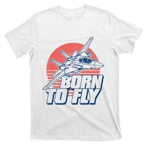 Born To Fly Fighter Jet Plane Airplane T-Shirt