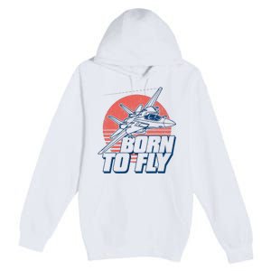 Born To Fly Fighter Jet Plane Airplane Premium Pullover Hoodie