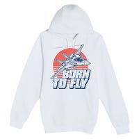 Born To Fly Fighter Jet Plane Airplane Premium Pullover Hoodie