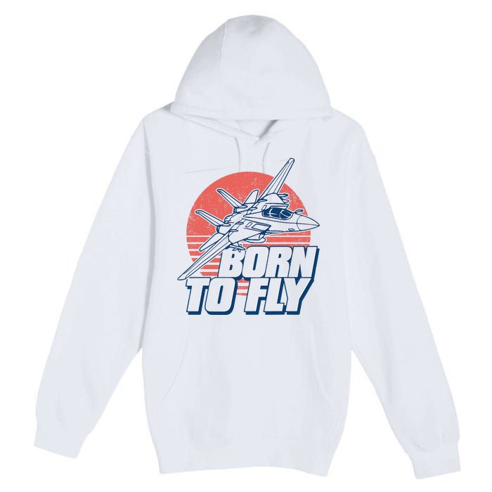 Born To Fly Fighter Jet Plane Airplane Premium Pullover Hoodie