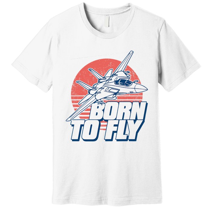 Born To Fly Fighter Jet Plane Airplane Premium T-Shirt