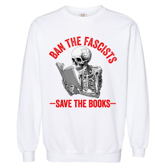 Ban The Fascists Save The Books Funny Book Lover Worm Nerd Garment-Dyed Sweatshirt