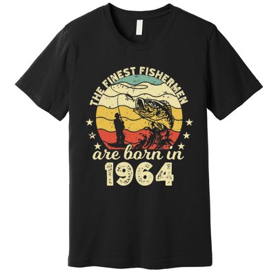 Birthday The Finest Fisherman Are Born In 1964 Fishing Premium T-Shirt