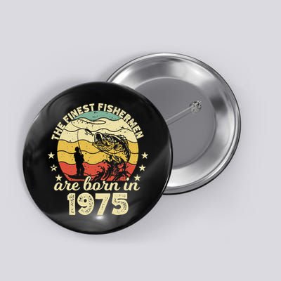 Birthday The Finest Fisherman Are Born In 1975 Fishing Button
