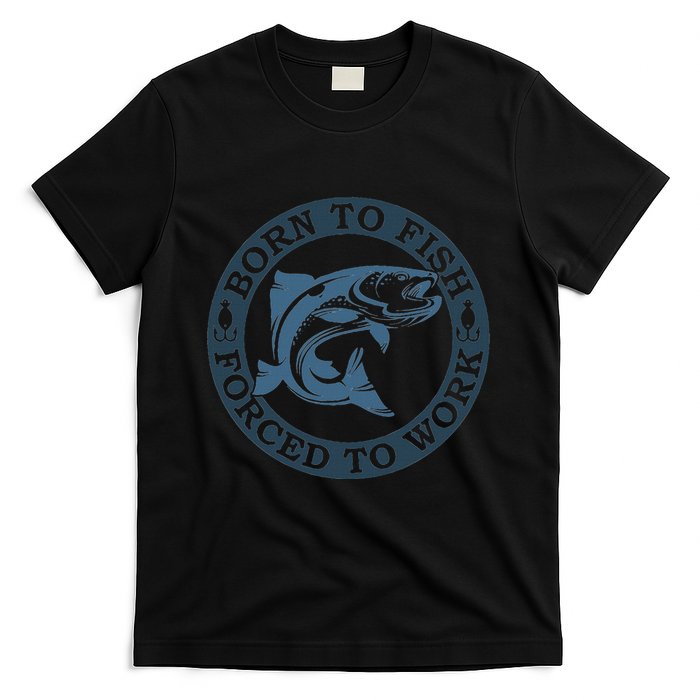Born To Fish But Forced To Work Fishing T-Shirt