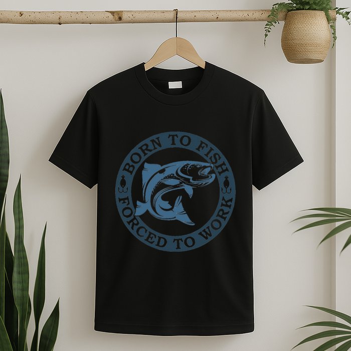 Born To Fish But Forced To Work Fishing T-Shirt