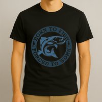 Born To Fish But Forced To Work Fishing T-Shirt