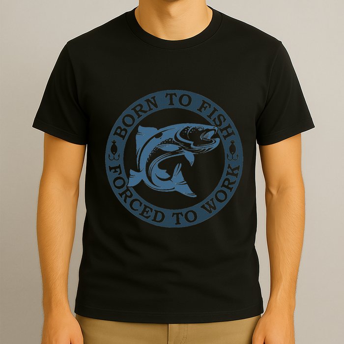 Born To Fish But Forced To Work Fishing T-Shirt