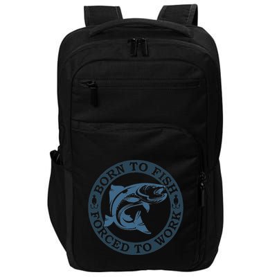 Born To Fish But Forced To Work Fishing Impact Tech Backpack