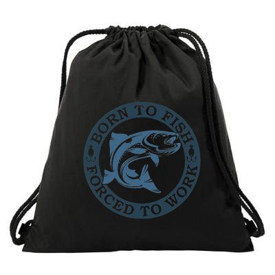 Born To Fish But Forced To Work Fishing Drawstring Bag