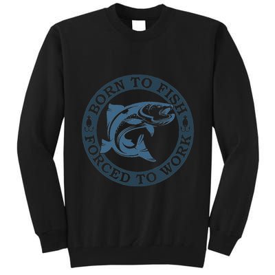 Born To Fish But Forced To Work Fishing Tall Sweatshirt