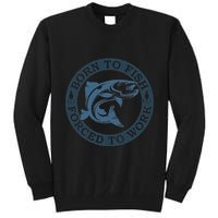 Born To Fish But Forced To Work Fishing Tall Sweatshirt