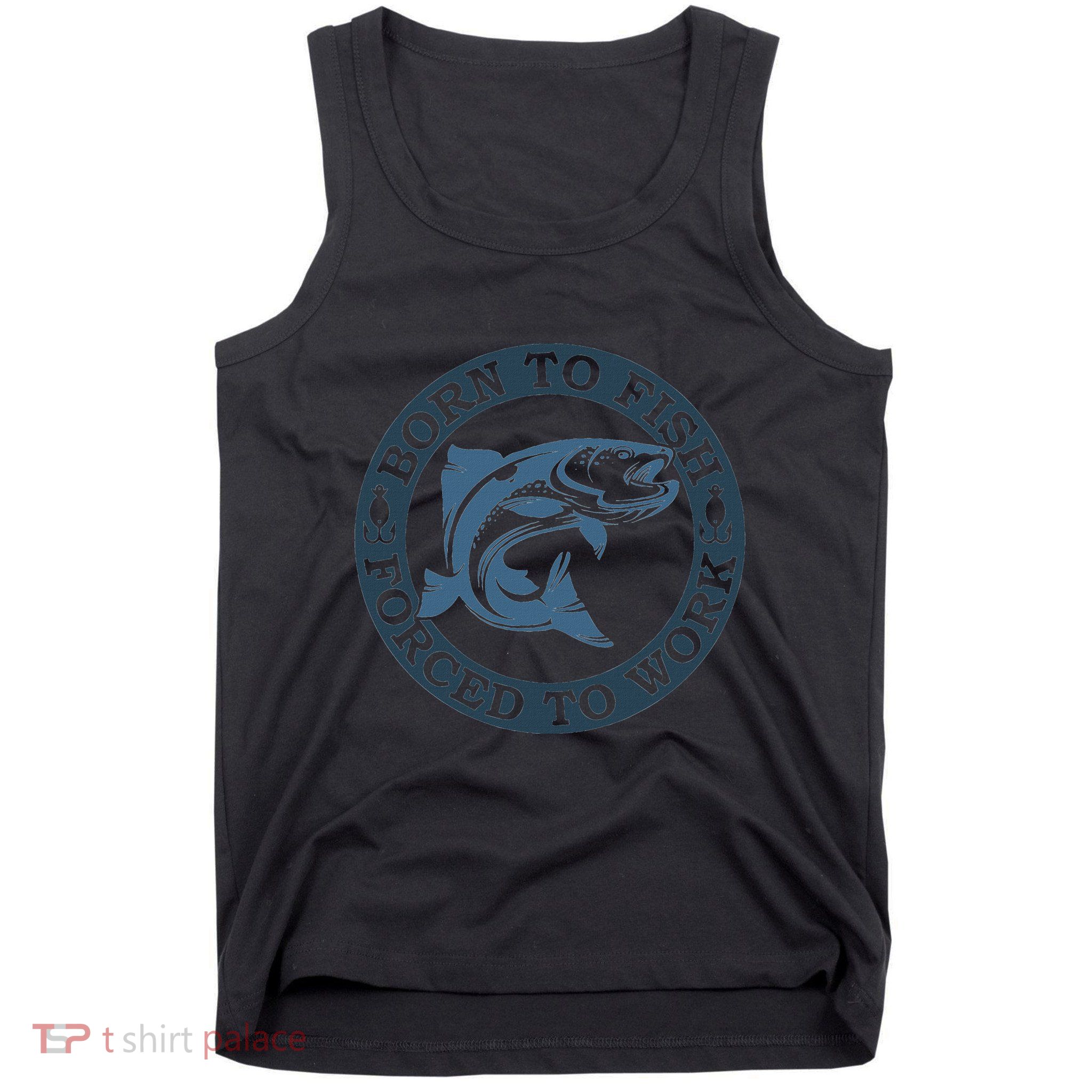 Born To Fish But Forced To Work Fishing Tank Top