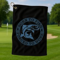 Born To Fish But Forced To Work Fishing Golf Towel