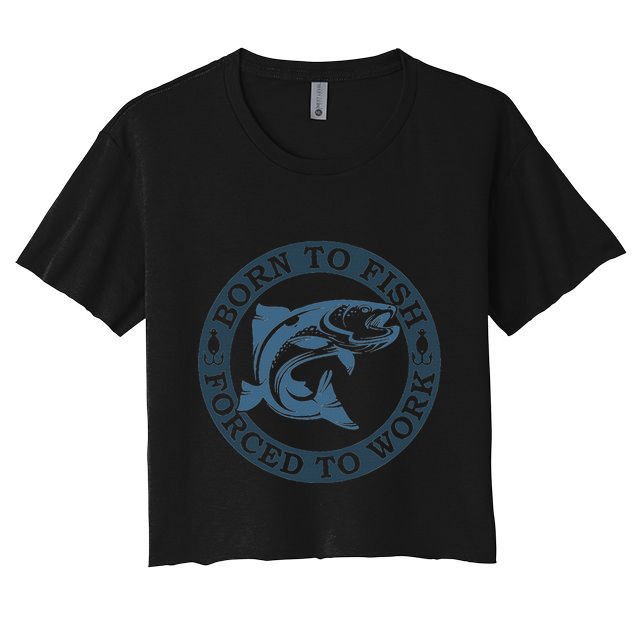 Born To Fish But Forced To Work Fishing Crop Top