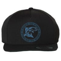 Born To Fish But Forced To Work Fishing Wool Snapback Cap