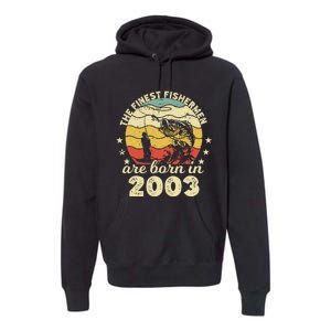 Birthday The Finest Fisherman Are Born In 2003 Fishing Premium Hoodie