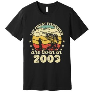 Birthday The Finest Fisherman Are Born In 2003 Fishing Premium T-Shirt